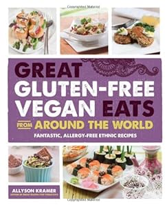 Great Gluten-Free Vegan Eats From Around the World: Fantastic, Allergy-Free Ethnic Recipes by Allyson Kramer