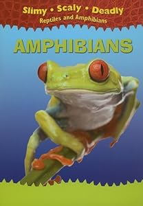 Amphibians (Slimy, Scaly, Deadly Reptiles and Amphibians)