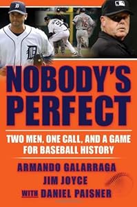 Nobody's Perfect: Two Men, One Call, and a Game for Baseball History by Armando Galarraga