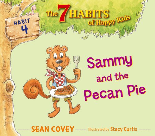 Sammy and the Pecan Pie: Habit 4 (7 Habits of Happy Kids, The) by Sean Covey
