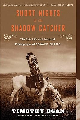 Short nights of the Shadow Catcher the epic life and immortal photographs of Edward Curtis