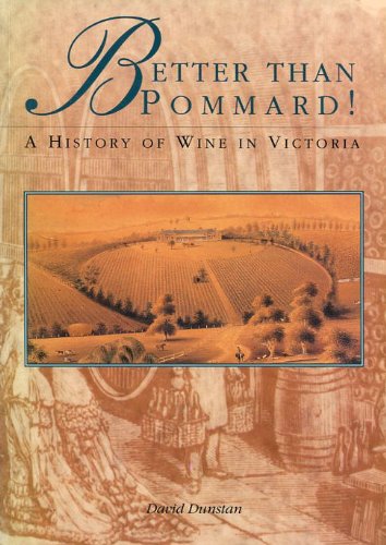 Better than Pommard!: A history of wine in Victoria by David Dunstan