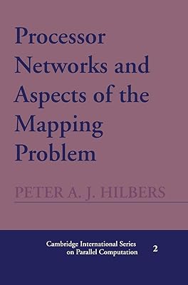 Processor Networks and Aspects of the Mapping Problem (Cambridge International Series on Parallel Computation, Series Number 2)