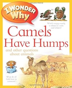 I Wonder Why Camels Have Humps: And Other Questions About Animals