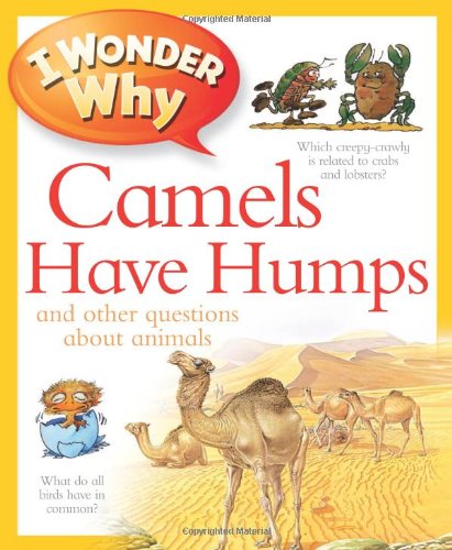 I Wonder Why Camels Have Humps: And Other Questions About Animals by Anita Ganeri