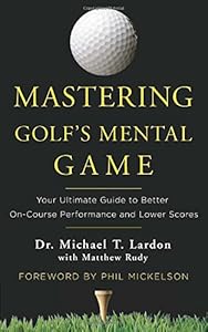 Mastering Golf's Mental Game: Your Ultimate Guide to Better On-Course Performance and Lower Scores by Matthew Rudy