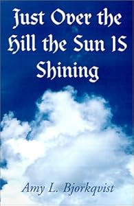 Just over the Hill the Sun Is Shining by Amy L. Stevens
