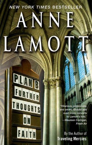 Plan B: Further Thoughts on Faith by Anne Lamott