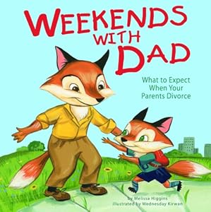 Weekends with Dad: What to Expect When Your Parents Divorce