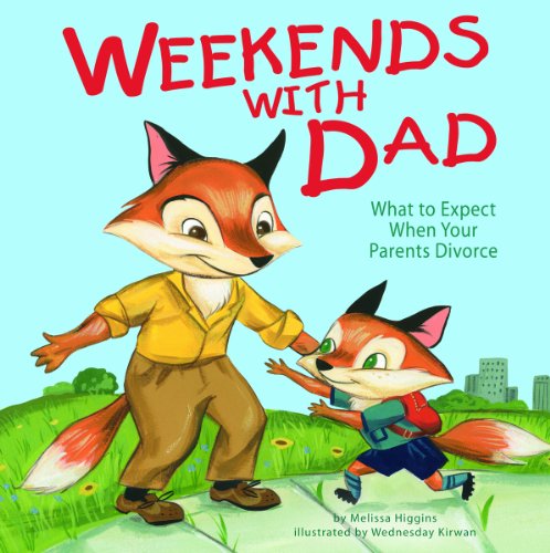 Weekends with Dad: What to Expect When Your Parents Divorce by Melissa Higgins