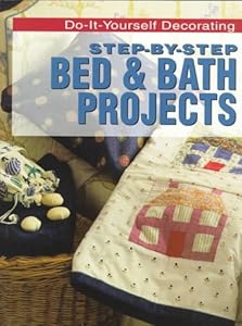 Step-By-Step Bed & Bath Projects (Do-It-Yourself Decorating)