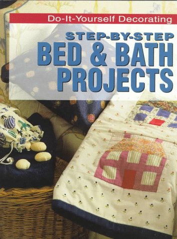 Step-By-Step Bed & Bath Projects (Do-It-Yourself Decorating) by Heather Luke