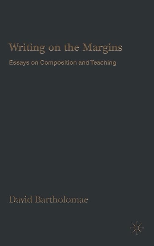 Writing on the Margins: Essays on Composition And Teaching by David Bartholomae