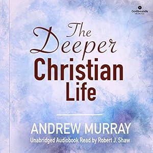 The Deeper Christian Life by Andrew Murray