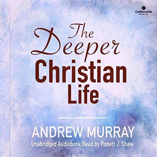 The Deeper Christian Life by Andrew Murray