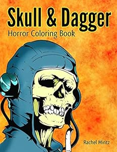Skull & Dagger - Horror Coloring Book: Hell Skulls, Crossed Bones, Gothic Death Designs – For Adults and Teenagers by Rachel Mintz