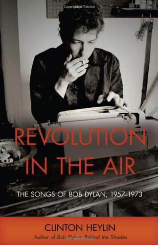 Revolution in the Air: The Songs of Bob Dylan, 1957-1973 (Cappella Books) by Clinton Heylin
