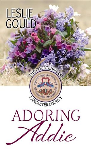 Adoring Addie (Courtships of Lancaster County) by Leslie Gould