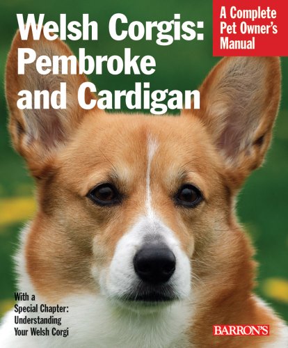 Welsh Corgis: Pembroke and Cardigan (Complete Pet Owner's Manual) by Richard G. Beauchamp