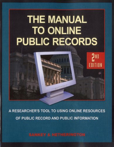 The Manual to Online Public Records: The Researchers Tool to Online Resources of Public Records and Public Information by Michael Sankey