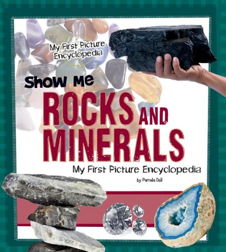 Show Me Rocks and Minerals: My First Picture Encyclopedia by Pamela Dell