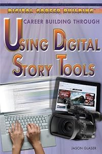 Career Building Through Using Digital Story Tools by Jason Glaser