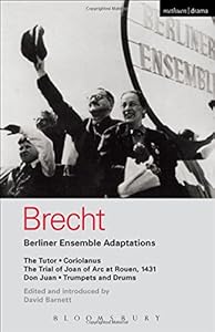 Berliner Ensemble Adaptations: The Tutor; Coriolanus; The Trial of Joan of Arc at Rouen, 1431; Don Juan; Trumpets and Drums