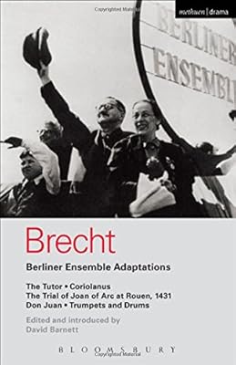 Berliner Ensemble Adaptations: The Tutor; Coriolanus; The Trial of Joan of Arc at Rouen, 1431; Don Juan; Trumpets and Drums