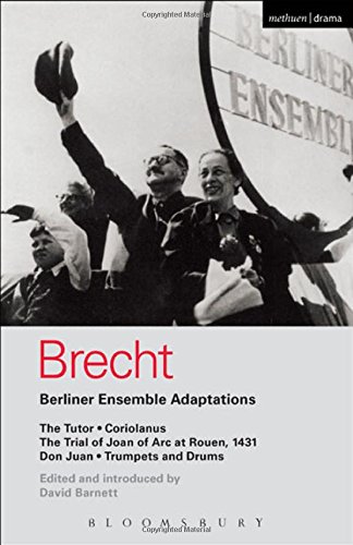 Berliner Ensemble Adaptations: The Tutor; Coriolanus; The Trial of Joan of Arc at Rouen, 1431; Don Juan; Trumpets and Drums by Bertolt Brecht