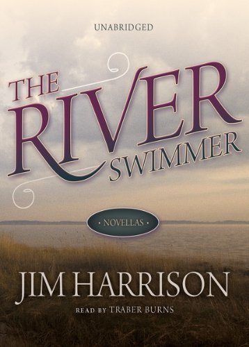 The River Swimmer: Novellas by Jim Harrison