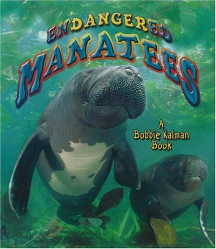 Endangered Manatees (Earth's Endangered Animals) by Bobbie Kalman