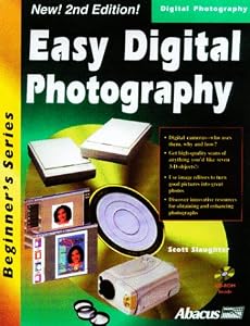 Easy Digital Photography: The Beginners Guide to Everything Digital - Updated for 2000 (Beginners Series) by Scott Slaughter