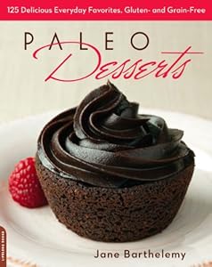 Paleo Desserts: 125 Delicious Everyday Favorites, Gluten- and Grain-Free by Jane Barthelemy