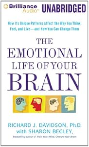 The Emotional Life of Your Brain: How Its Unique Patterns Affect the Way You Think, Feel, and Live - and How You Can Change Them