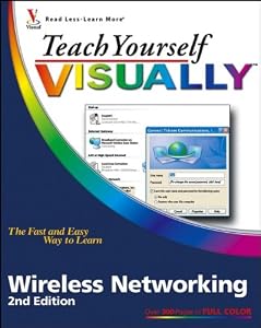 Teach Yourself VISUALLY Wireless Networking (Teach Yourself VISUALLY (Tech))