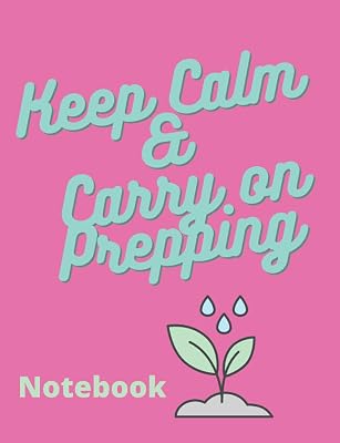 Keep Calm and Carry On Prepping Note Book: Prepper Journal with Blank Lined Pages for All the Important Notes, Ideas, To Do Lists. Ideal for Lady Prepper.