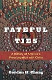 Gordon H. Chang, "Fateful Ties: A History of America's Preoccupation with China" (Harvard UP, 2015)