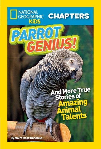 National Geographic Kids Chapters: Parrot Genius: And More True Stories of Amazing Animal Talents by Moira Rose Donohue