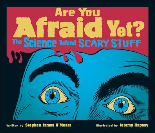 Are You Afraid Yet?: The Science Behind Scary Stuff by Stephen James OMeara  ,