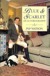 Blue and Scarlet: An Autobiography by J. N. P. Watson