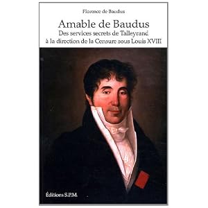 Amable de Baudus : Des services secrets de Talleyrand à la direction de la Censure sous Louis XVIII