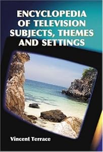 Encyclopedia of Television Subjects, Themes And Settings by Vincent Terrace