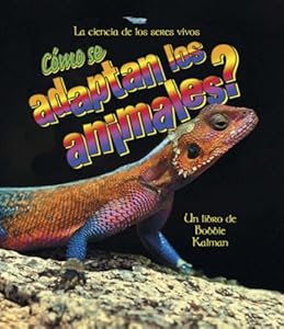 Como Se Adaptan Los Animales?/ How Do Animals Adapt (La Ciencia De Los Seres Vivos/Science of Living Things (Spanish)) (Spanish Edition)