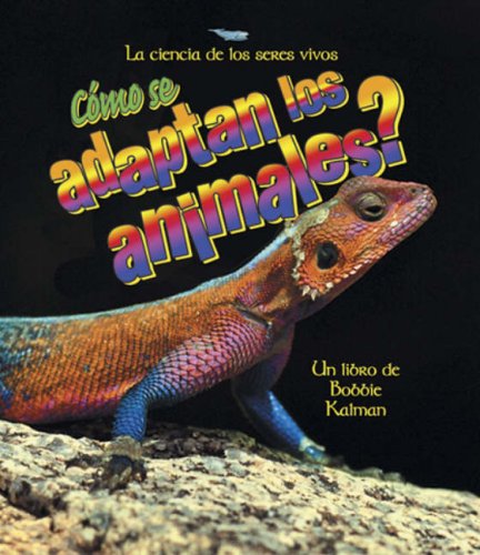 Como Se Adaptan Los Animales?/ How Do Animals Adapt (La Ciencia De Los Seres Vivos/Science of Living Things (Spanish)) (Spanish Edition) by Bobbie Kalman