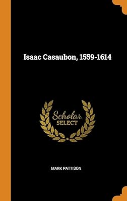 Isaac Casaubon, 1559-1614