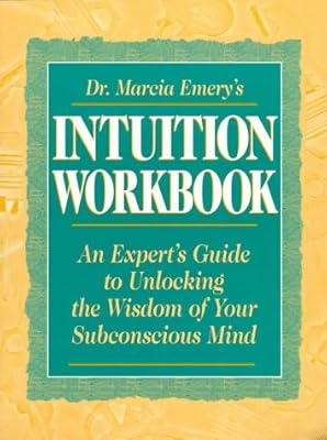 Dr. Marcia Emery's Intuition Workbook: An Expert's Guide to Unlocking the Wisdom of Your Subconscious Mind