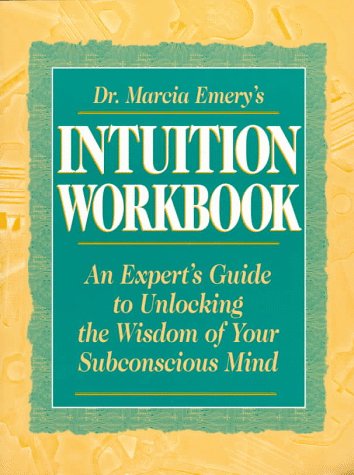 Dr. Marcia Emery's Intuition Workbook: An Expert's Guide to Unlocking the Wisdom of Your Subconscious Mind by Marcia Emery