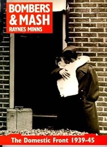Bombers & Mash: The Domestic Front 1939-45 by Raynes Minns
