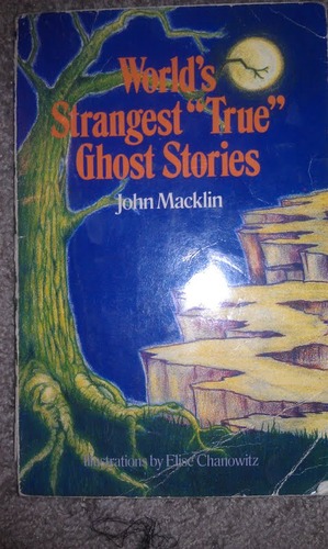World's Strangest True Ghost Stories by John Macklin