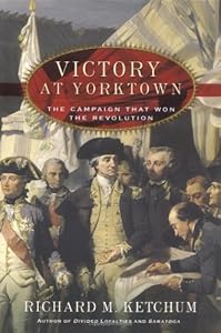 Victory at Yorktown: The Campaign That Won the Revolution